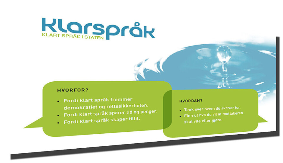 Prosjektet «Klart språk i staten» startet i 2008. Nå har også kommunesektoren fått sitt klarspråkprosjekt. Prosjektet «Klart språk i staten» startet i 2008. Nå har også kommunesektoren fått sitt klarspråkprosjekt.